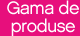 Gama de produse